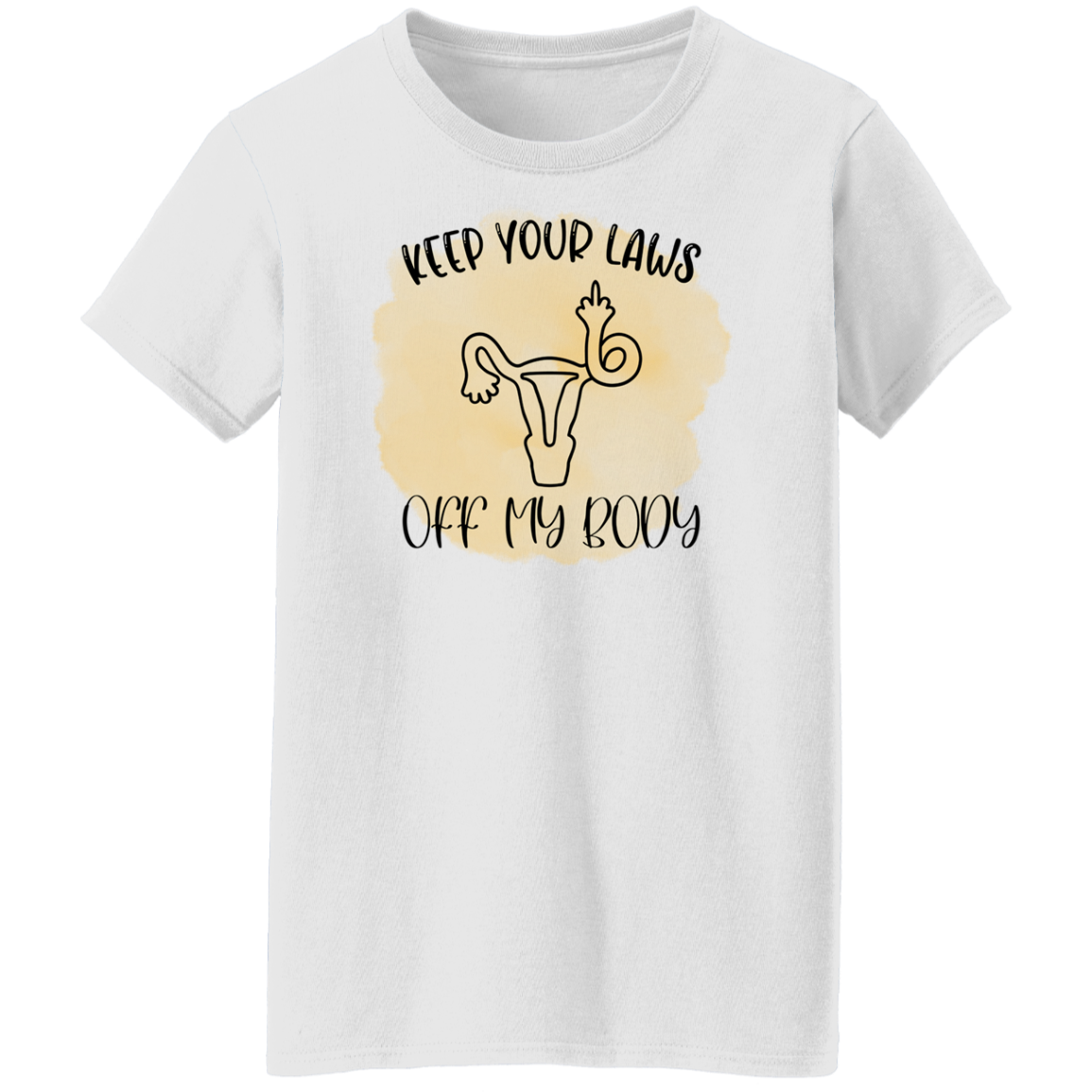 KEEP YOUR LAWS OFF MY BODY Ladies T-Shirt