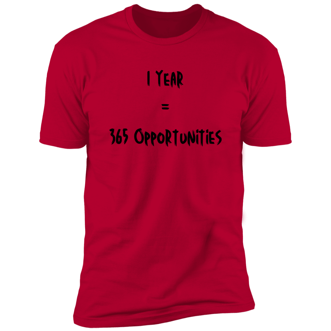 1 Year = 365 Opportunities - Unisex T-Shirt