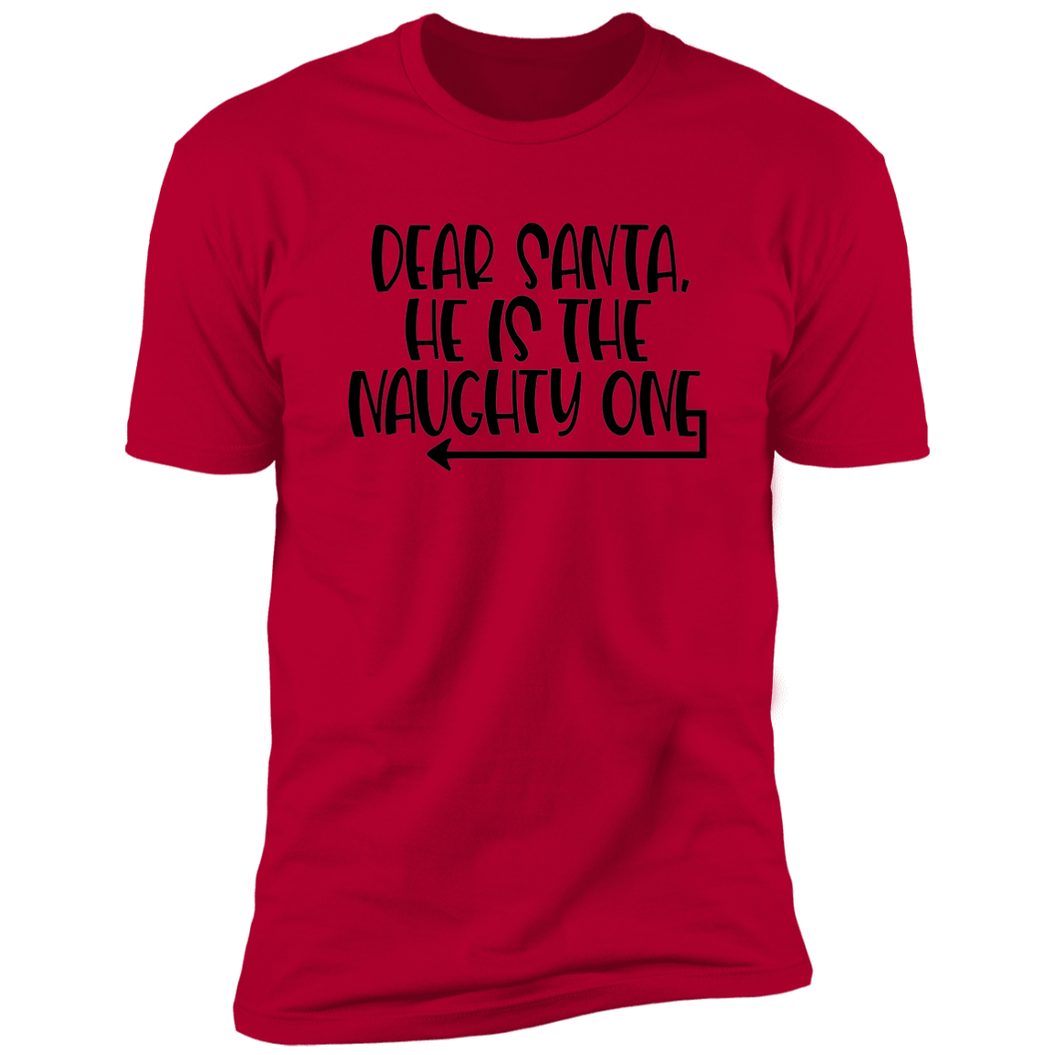 Dear Santa, He's The Naughty One - Unisex Christmas T-Shirt