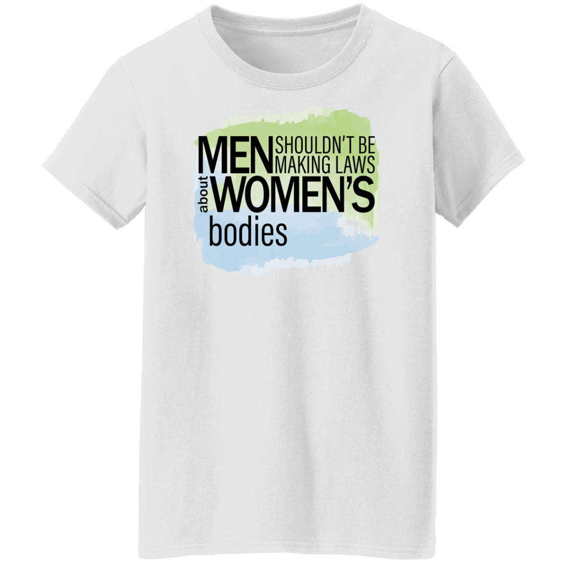 Men Shouldn't Be Making Laws Ladies T-Shirt
