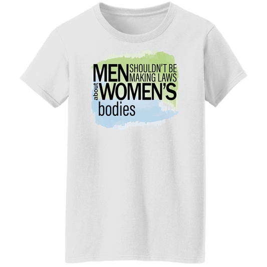 Men Shouldn't Be Making Laws Ladies T-Shirt