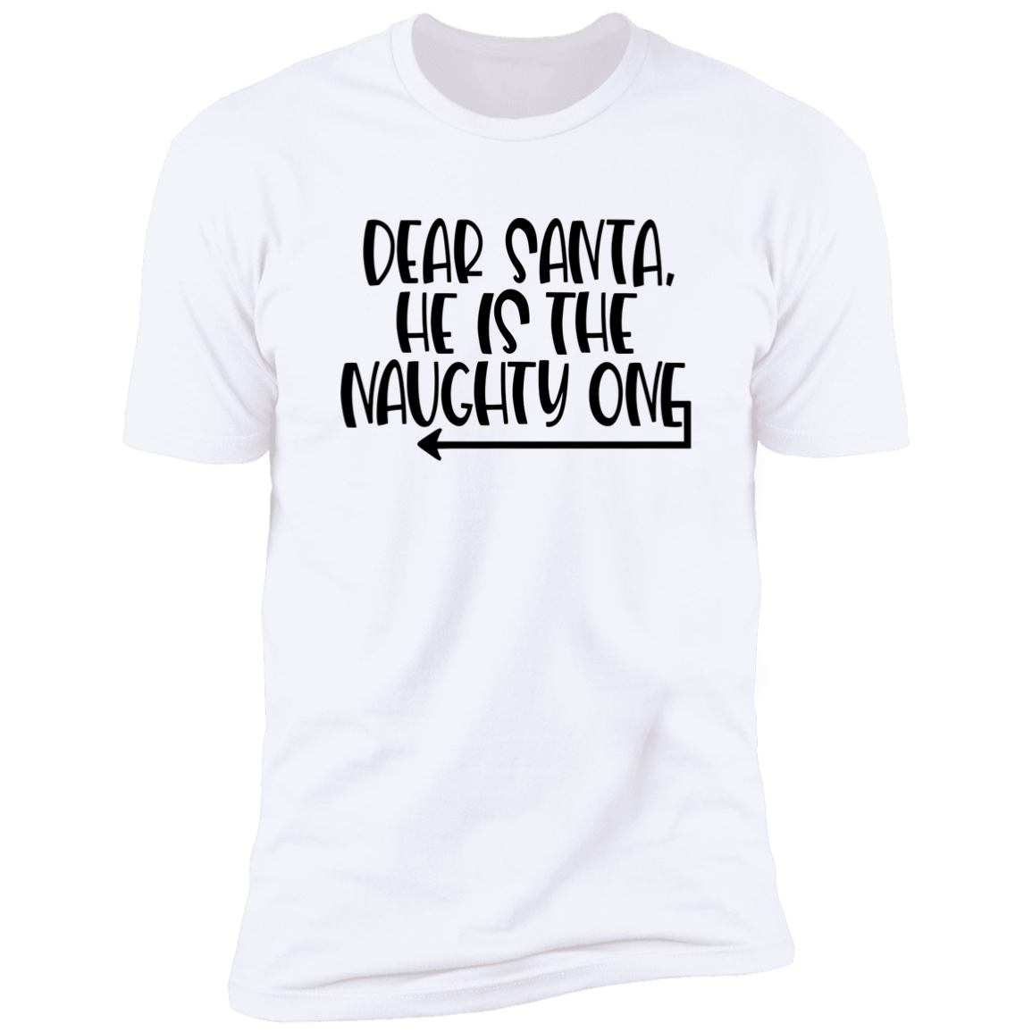 Dear Santa, He's The Naughty One - Unisex Christmas T-Shirt