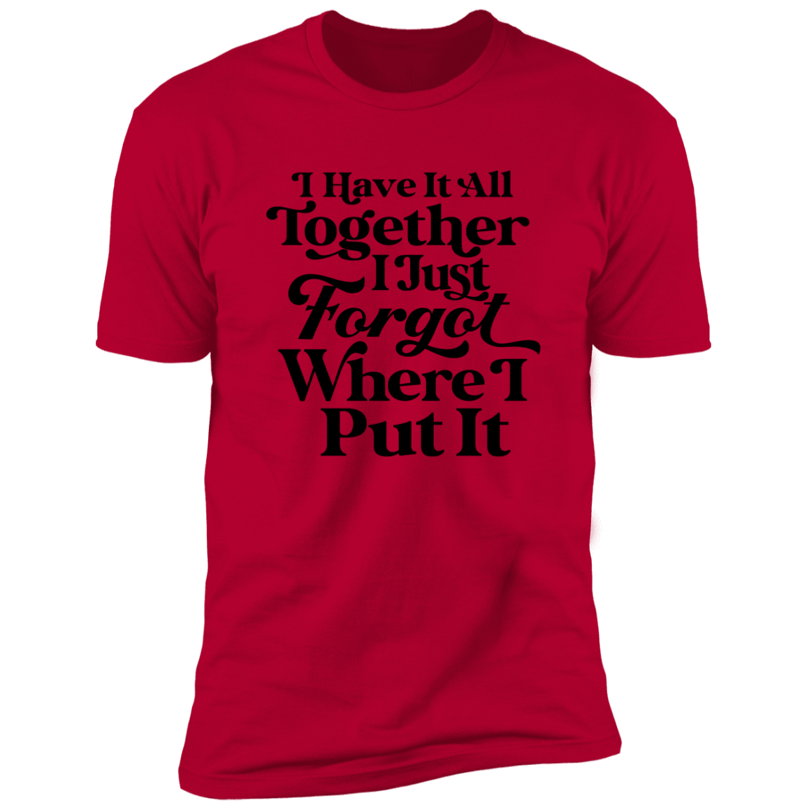 I Have It All Together - Unisex T-Shirt