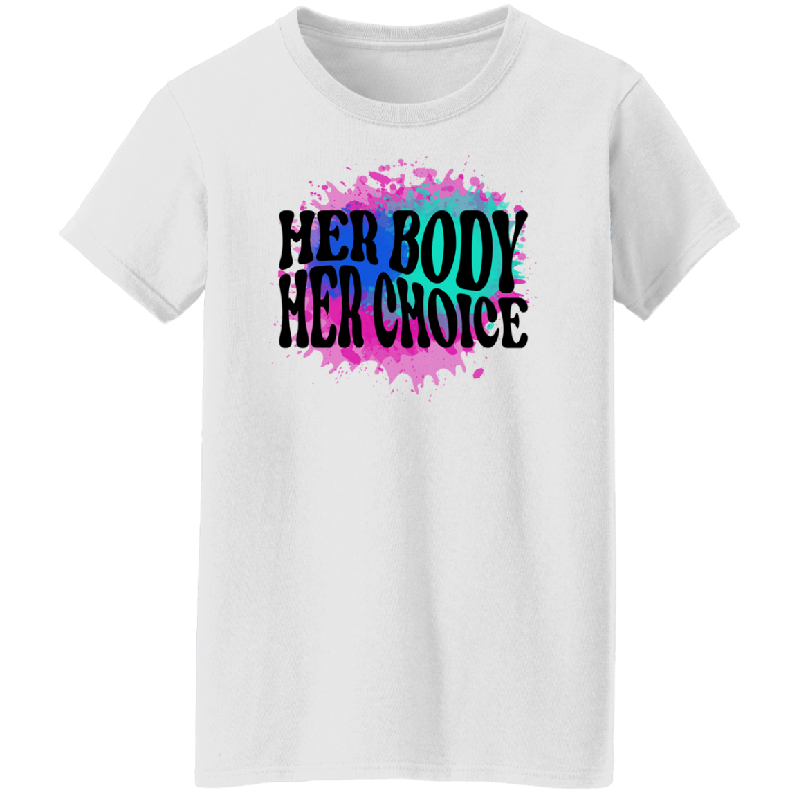 HER BODY HER CHOICE Ladies T-Shirt