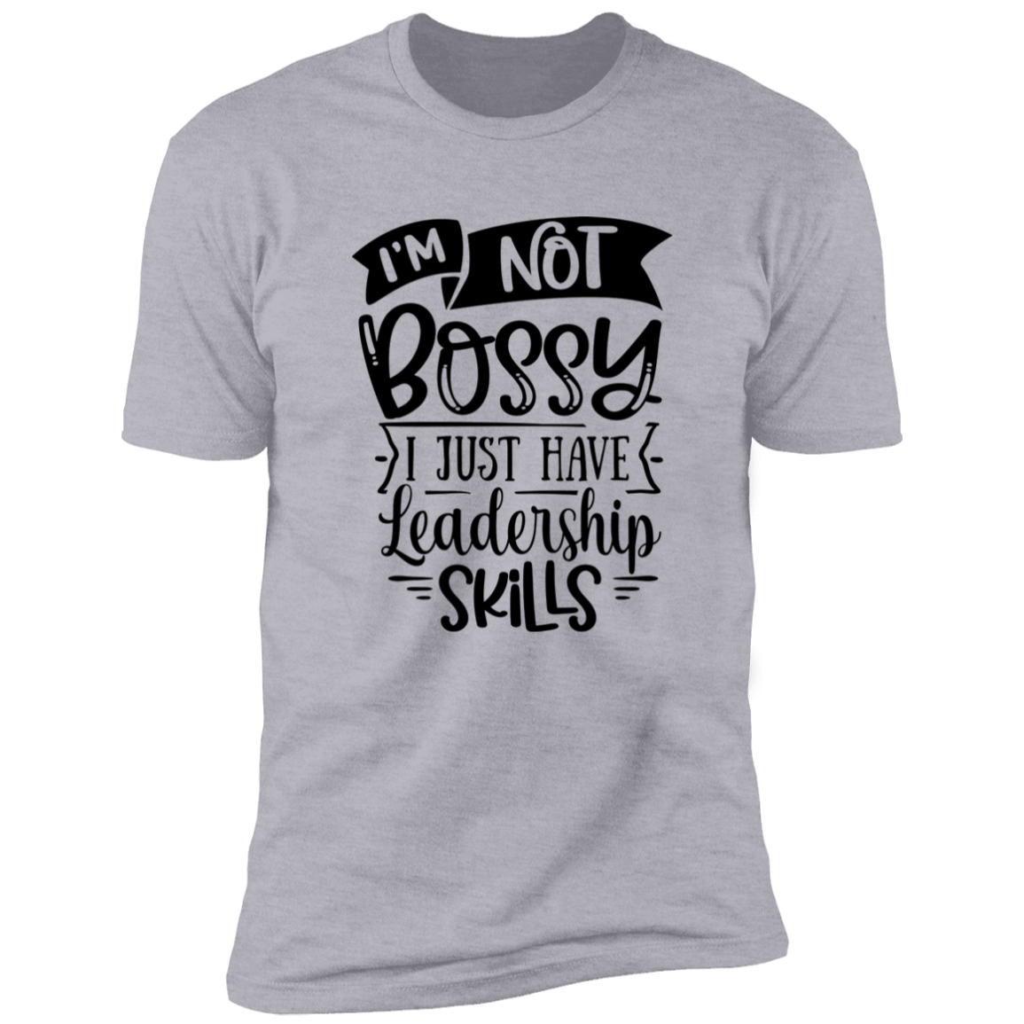 I'm Not Bossy - Unisex T-Shirt
