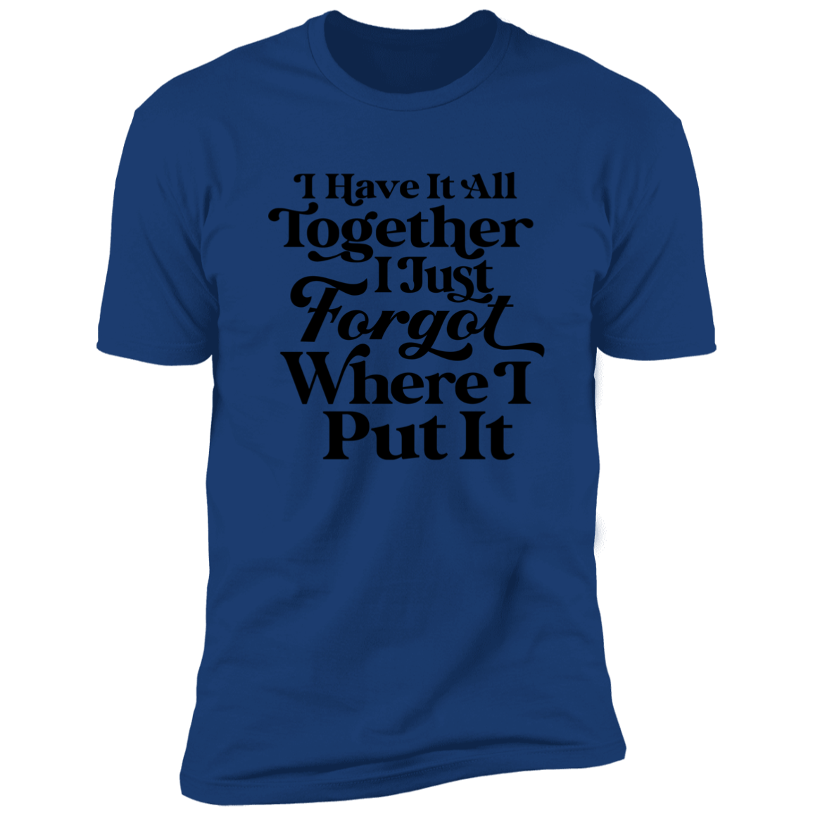 I Have It All Together - Unisex T-Shirt