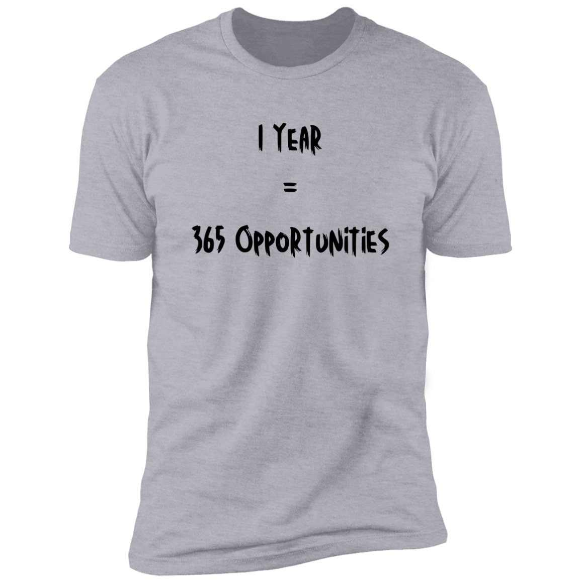 1 Year = 365 Opportunities - Unisex T-Shirt