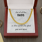 Out Of All The Dads - Cuban Link Chain Necklace