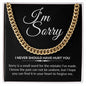 I'm Sorry - I never should have hurt you | Cuban Link Necklace