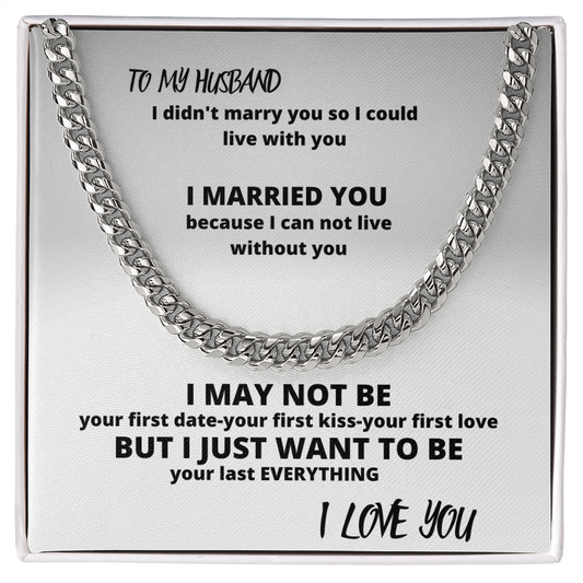 To My Husband I Didn't Marry You So I Could Live With You - Cuban Link Chain