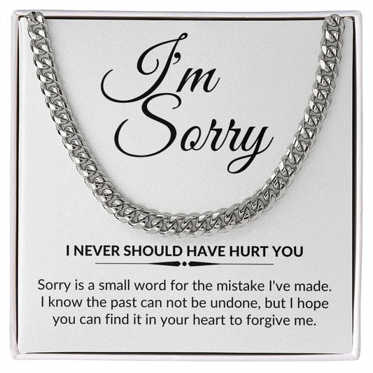 I'm Sorry - I never should have hurt you | Cuban Link Necklace
