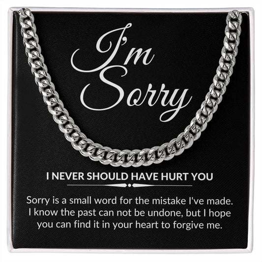 I'm Sorry - I never should have hurt you | Cuban Link Necklace