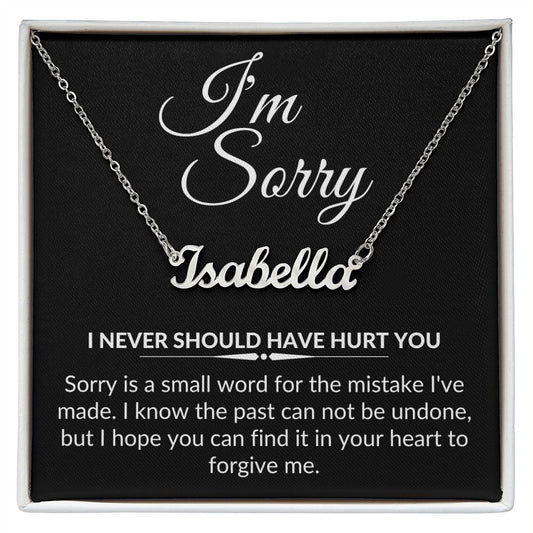 I'm Sorry - I never should have hurt you | Name Necklace