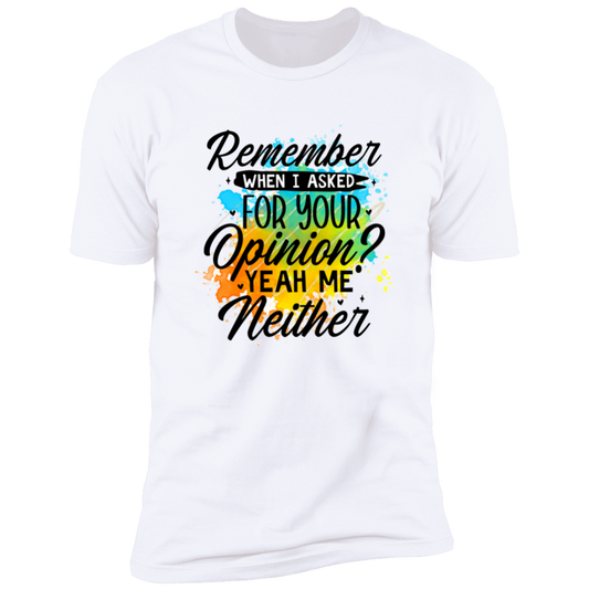 Remember When I Asked For Your Opinion - Unisex T-Shirt