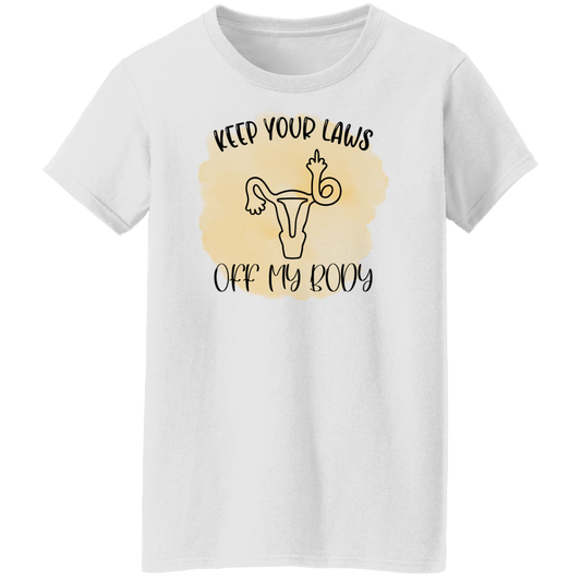 KEEP YOUR LAWS OFF MY BODY Ladies T-Shirt