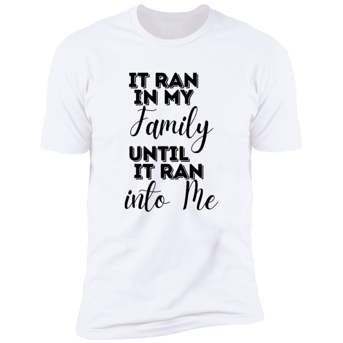 It Ran In My Family - Unisex T-shirt