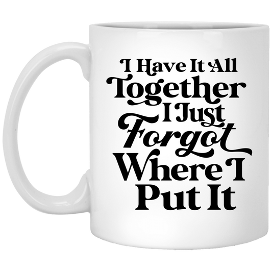 I Have It All Together - White Mug