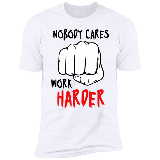 NOBODY CARES WORK HARDER White Unisex T-Shirts