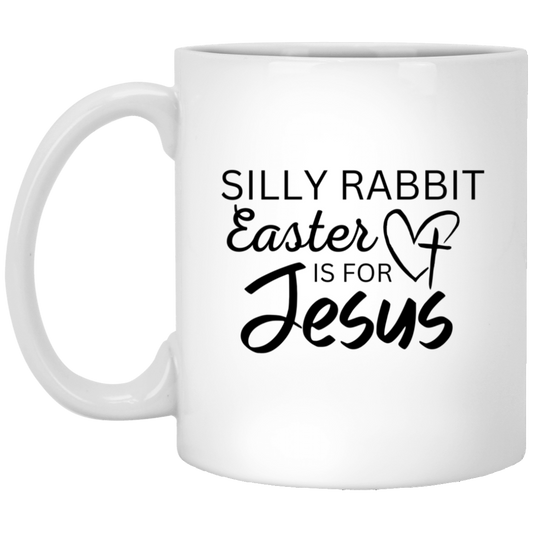 Silly Rabbit Easter is for Jesus - White Mug