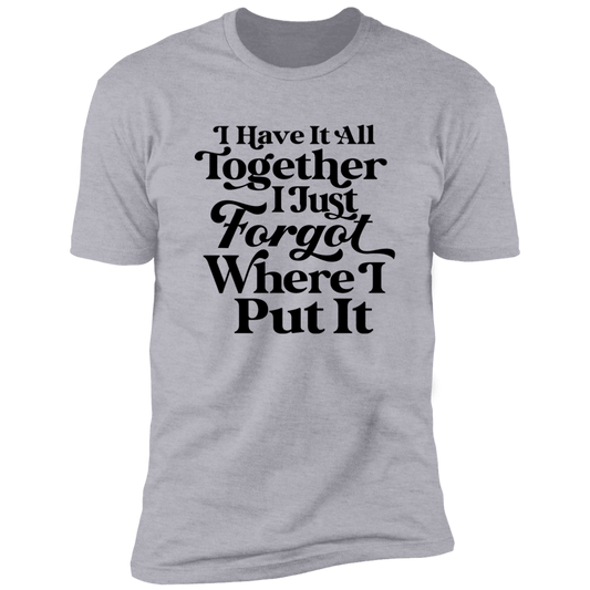 I Have It All Together - Unisex T-Shirt