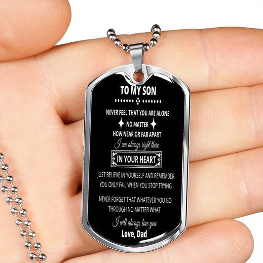 To My Son From Dad - Never Feel That You Are Alone - Dog Tag