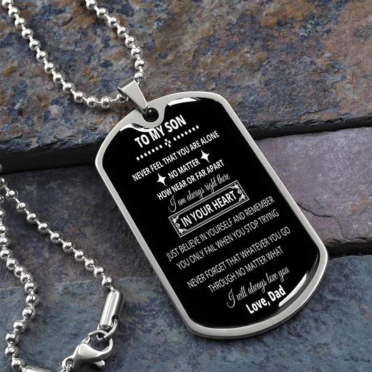 To My Son From Dad - Never Feel That You Are Alone - Dog Tag